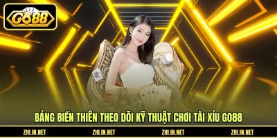 Kỹ Thuật Chơi Tài Xỉu GO88 - Ứng Dụng Bảng Biến Thiên Bảng biến thiên theo dõi kỹ thuật chơi tài xỉu GO88