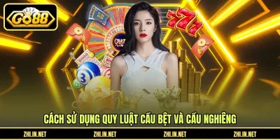 Cầu Bệt Và Cầu Nghiêng - Cách Nhận Biết Và Áp Dụng Cách sử dụng quy luật cầu bệt và cầu nghiêng