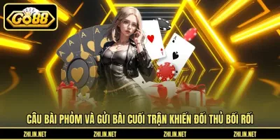 Câu Bài Phỏm Và Gửi Bài Cuối Trận Để Giảm Điểm Chi Tiết Câu bài phỏm và gửi bài cuối trận khiến đối thủ bối rối