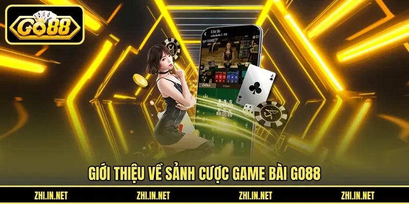 Giới thiệu về sảnh cược game bài Go88 Giới thiệu về sảnh cược game bài Go88
